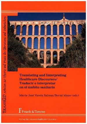 Translating and Interpreting Healthcare Discourses / Traducir E Interpretar En El Ambito Sanitario: History of Science, Ict and Inquiry Based Science Teaching de Bernd Meyer