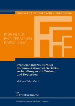 Probleme interkultureller Kommunikation bei Gerichtsverhandlungen mit Türken und Deutschen de Mehmet Tahir Öncü