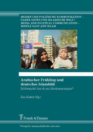 Arabischer Frühling und deutsches Islambild de Kai Hafez