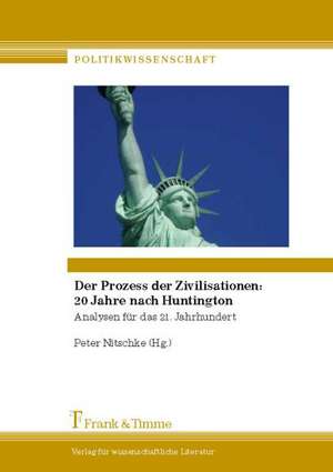 Der Prozess der Zivilisationen: 20 Jahre nach Huntington de Peter Nitschke