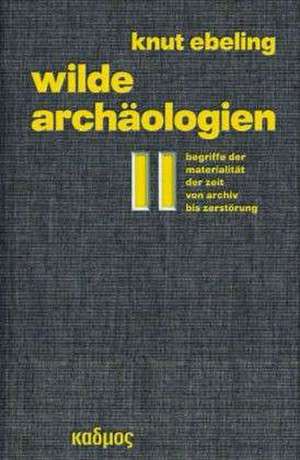 Wilde Archäologien 2 de Knut Ebeling