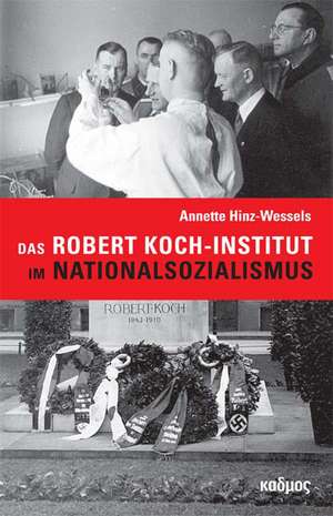 Das Robert Koch-Institut im Nationalsozialismus de Annette Hinz-Wessels