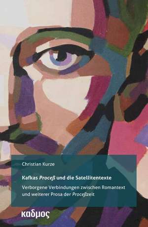 Kafkas »Proceß« und die Satellitentexte de Christian Kurze