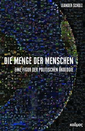 Die Menge der Menschen de Leander Scholz