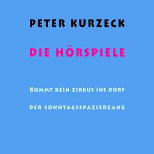 Peter Kurzeck: Die Hörspiele de Peter Kurzeck