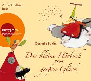 Das kleine Hörbuch vom großen Glück de Cornelia Funke