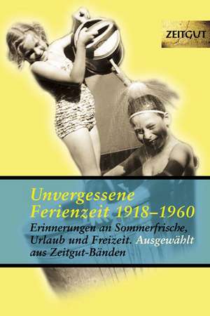 Unvergessene Ferienzeit 1923 - 1962 de Jürgen Kleindienst