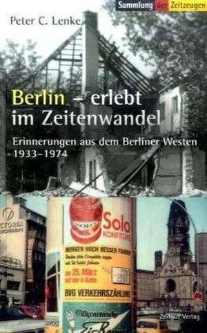 Berlin erlebt im Zeitenwandel de Peter C. Lenke