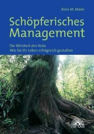 Schöpferisches Management de Alois M. Maier