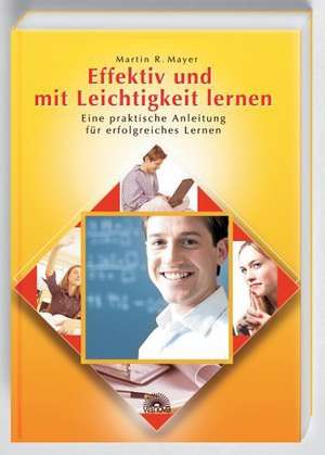 Effektiv und mit Leichtigkeit lernen de Martin R. Mayer