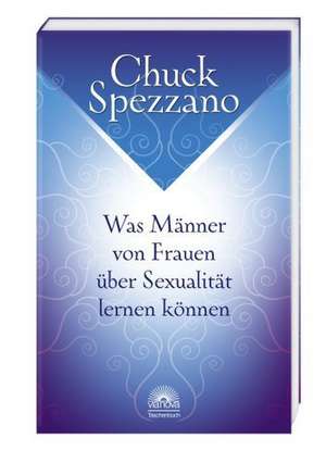 Was Männer von Frauen über Sexualität lernen können de Chuck Spezzano