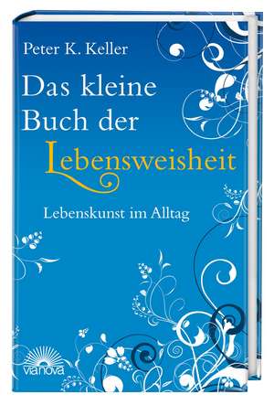 Das kleine Buch der Lebensweisheit de Peter K. Keller