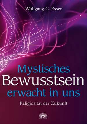 Mystisches Bewusstsein erwacht in uns de Wolfgang G. Esser