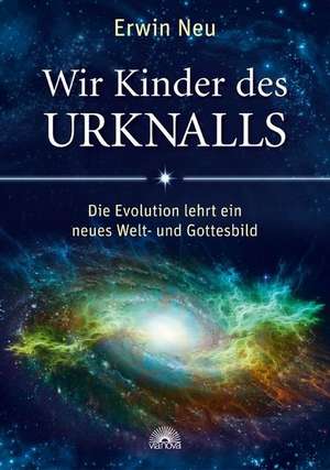 Wir Kinder des Urknalls de Erwin Neu