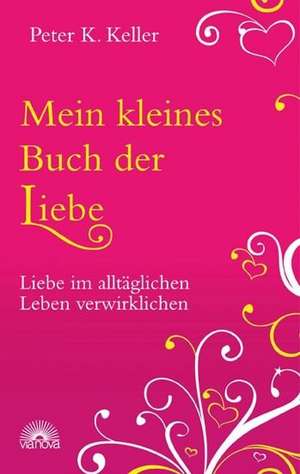 Mein kleines Buch der Liebe de Peter K. Keller