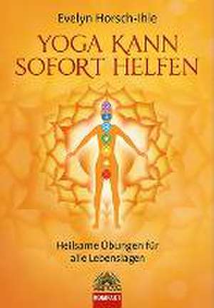 Yoga kann sofort helfen de Evelyn Horsch-Ihle