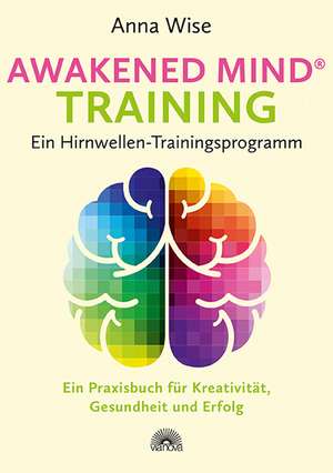 Awakened Mind ® Training - Ein Hirnwellen-Trainingsprogramm de Anna Wise