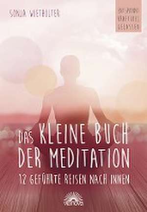 Das kleine Buch der Meditation de Sonja Wiethölter