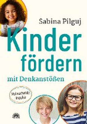 Kinder fördern mit Denkanstößen de Sabina Pilguj