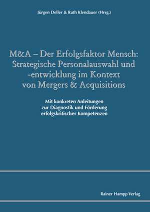 M&A - Der Erfolgsfaktor Mensch: Strategische Personalauswahl und -entwicklung im Kontext von Mergers & Acquisitions de Jürgen Deller