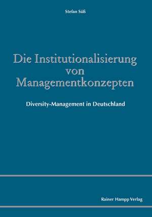 Die Institutionalisierung von Managementkonzepten de Stefan Süss