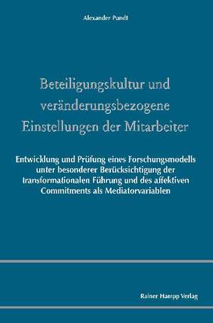 Beteiligungskultur und veränderungsbezogene Einstellungen der Mitarbeiter de Alexander Pundt