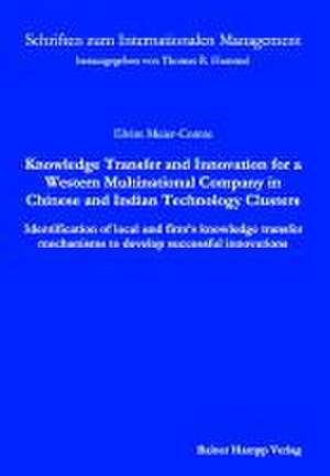 Knowledge Transfer and Innovation for a Western Multinational Company in Chinese and Indian Technology Clusters de Elvire Meier-Comte