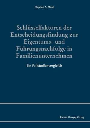 Schlüsselfaktoren der Entscheidungsfindung zur Eigentums- und Führungsnachfolge in Familienunternehmen de Stephan A. Maaß