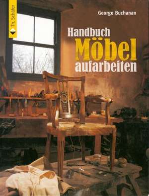 Handbuch Möbel aufarbeiten de George Buchanan