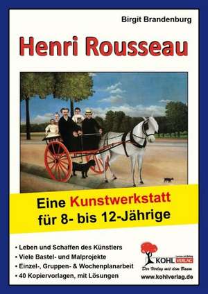 Henri Rousseau - Eine Kunstwerkstatt für 8- bis 12-Jährige de Birgit Brandenburg