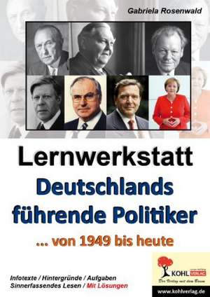 Lernwerkstatt Deutschlands führende Politiker... von 1949 bis heute de Gabriela Rosenwald