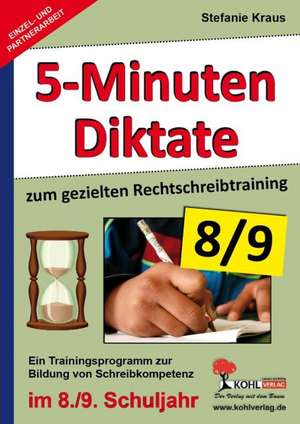 Fünf-Minuten-Diktate / 8./9. Schuljahr zum gezielten Rechtschreibtraining de Stefanie Kraus