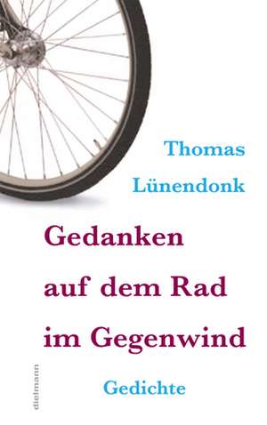 Gedanken auf dem Rad im Gegenwind de Thomas Lünendonk