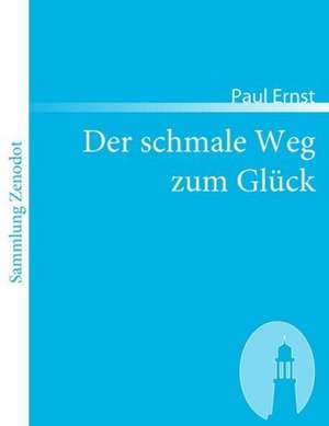 Der schmale Weg zum Glück de Paul Ernst