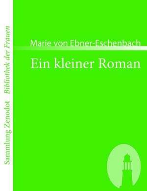 Ein kleiner Roman de Marie Von Ebner-Eschenbach