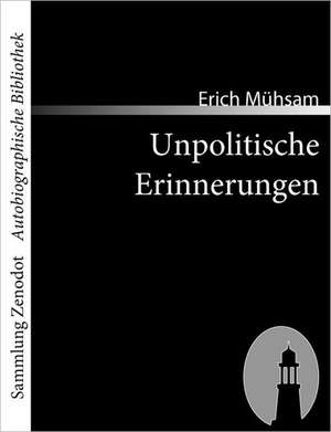 Unpolitische Erinnerungen de Erich Mühsam