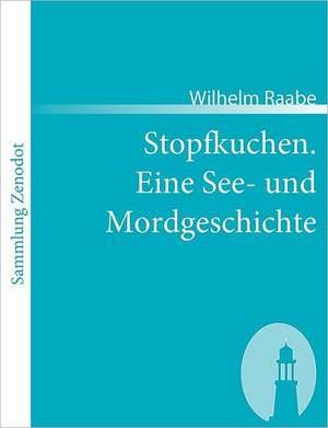 Stopfkuchen. Eine See- und Mordgeschichte de Wilhelm Raabe