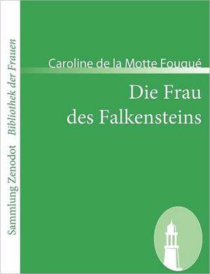 Die Frau des Falkensteins de Caroline de la Motte Fouqué