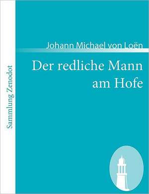 Der redliche Mann am Hofe de Johann Michael von Loën