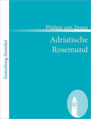 Adriatische Rosemund de Philipp Von Zesen