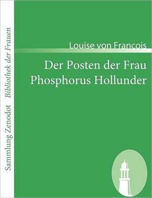 Der Posten der Frau /Phosphorus Hollunder de Louise von François