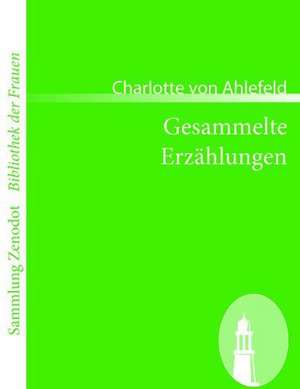 Gesammelte Erzählungen de Charlotte Von Ahlefeld