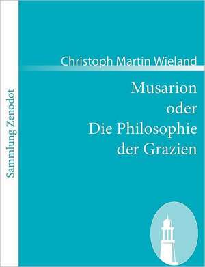 Musarion oder Die Philosophie der Grazien de Christoph Martin Wieland