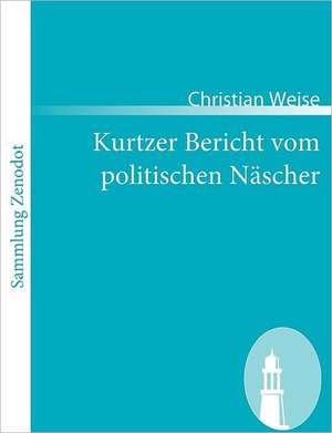 Kurtzer Bericht vom politischen Näscher de Christian Weise