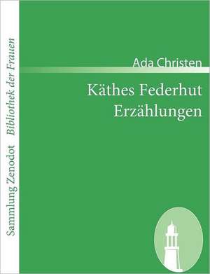 Käthes Federhut /Erzählungen de Ada Christen