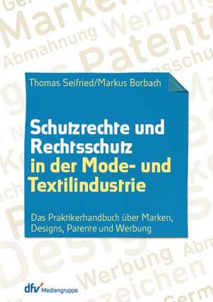 Schutzrechte und Rechtsschutz in der Mode- und Textilindustrie de Thomas Seifried