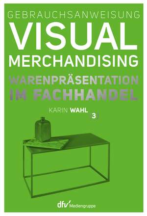 Gebrauchsanweisung Visual Merchandising Band 3 Warenpräsentation im Fachhandel de Karin Wahl