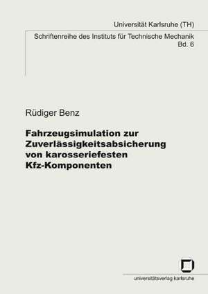 Fahrzeugsimulation zur Zuverlässigkeitsabsicherung von karosseriefesten Kfz-Komponenten de Rüdiger Benz