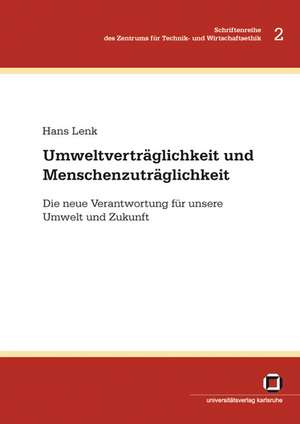 Umweltverträglichkeit und Menschenzuträglichkeit : die neue Verantwortung für unsere Umwelt und Zukunft de Hans Lenk