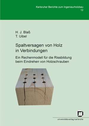 Spaltversagen von Holz in Verbindungen - Ein Rechenmodell für die Rissbildung beim Eindrehen von Holzschrauben de Hans Joachim Blaß